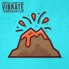 Rawtek & Henry Fong - Vibrate (Teknicolor Flip)