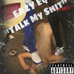 Eazy EQ - Talk My Shit
