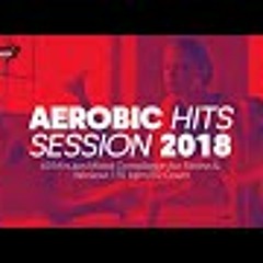 Aerobic Hits Session 2018 (135 bpm/32 count)