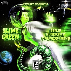 Benjii x BlokkBoy x YoungXionBHK x SLIME GREEN (Prod. RadBeatz)