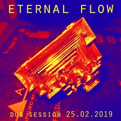 Eternal Flow - Deep Dub Session 25.02.2019