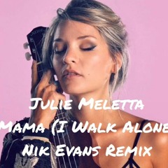 Julie Meletta - Mama (I Walk Alone) - Nik Evans REMIX
