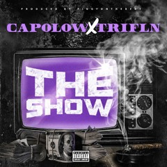 CAPOLOW - The Show ft. Trifln' (prod. PiggyOnDaBeat)