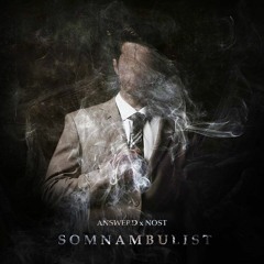Answerd & Nost - Somnambulist