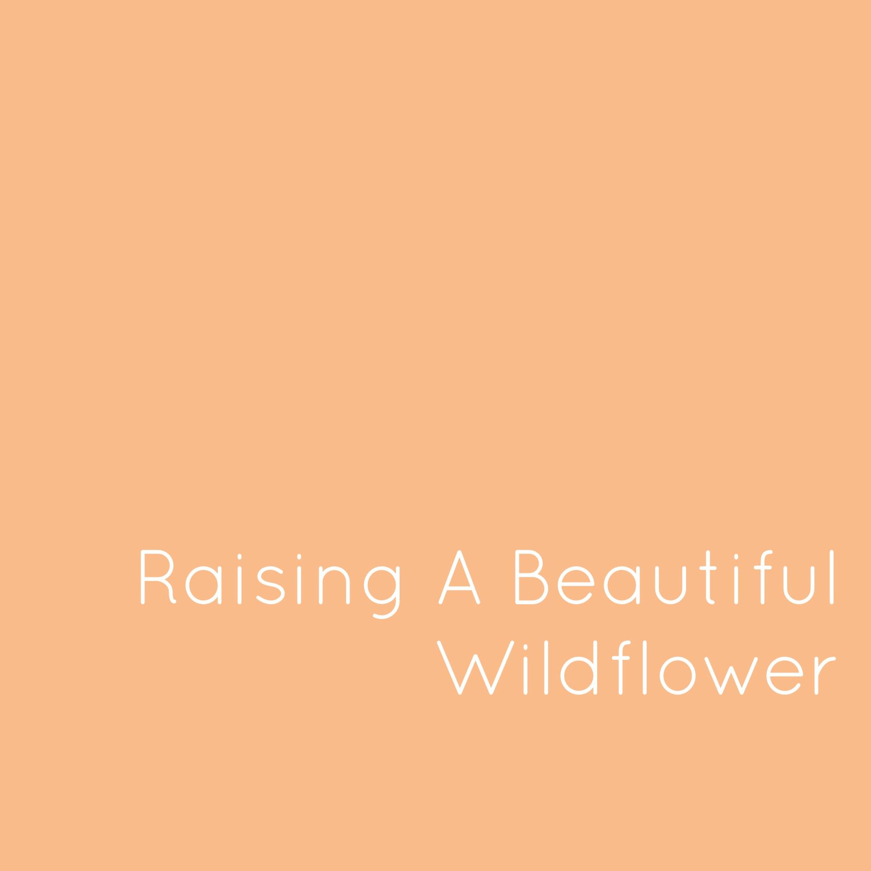 Ep 17: Raising A Beautiful Wildflower