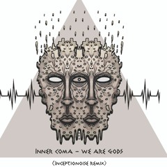 Inner Coma - We Are Gods (InceptioNoise Remix) 200Bpm