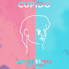 Cupido - Autoestima (Kezjo Remix)