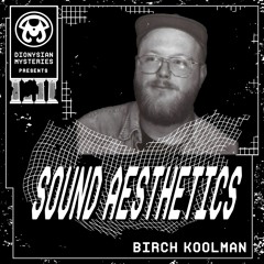 Sound Aesthetics 18: Birch Koolman