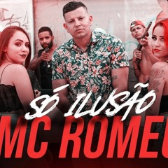 MC ROMEU - SÓ ILUSÃO (GF PRODUÇÃO)