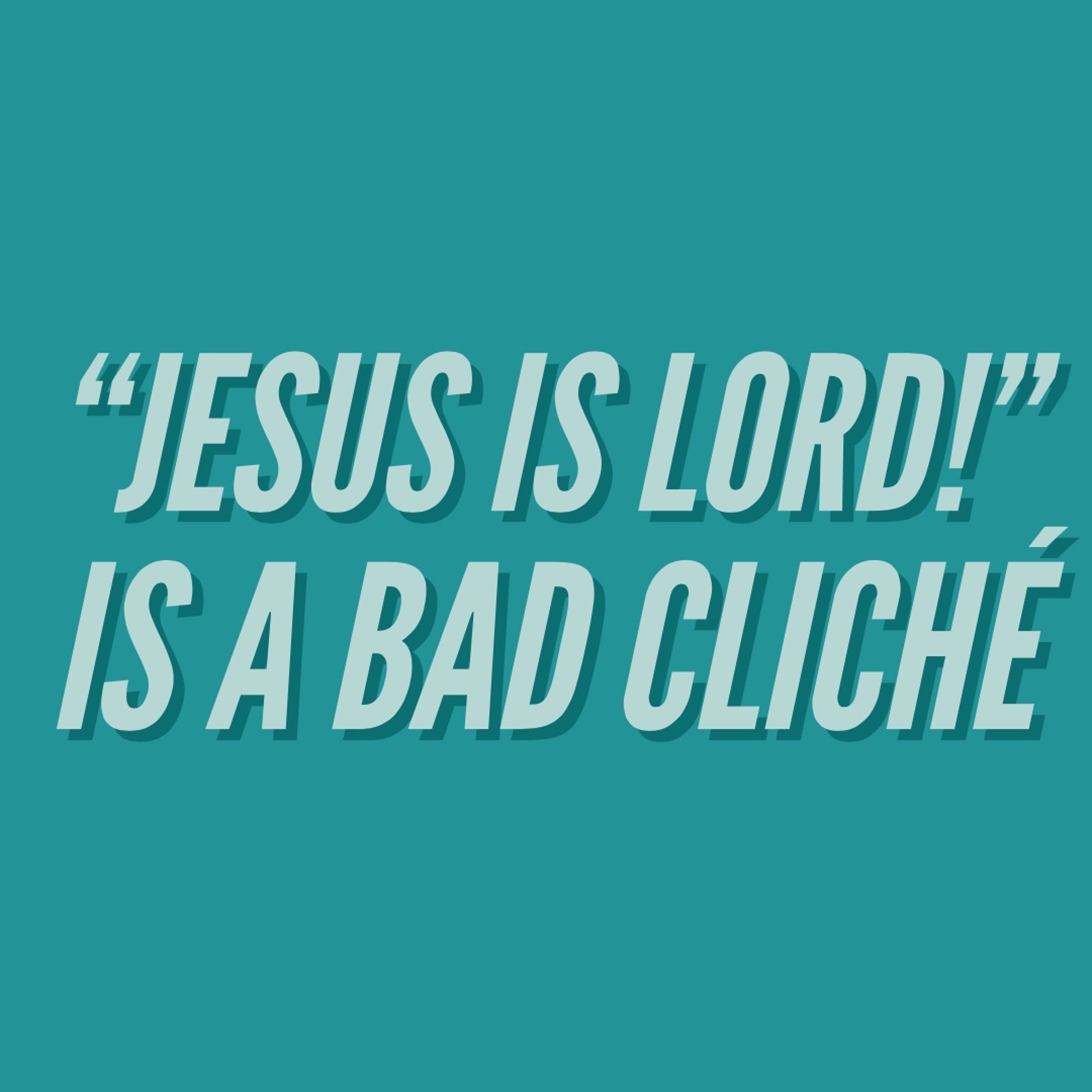 Episode 83: "Jesus is Lord!" is a Bad Cliché episode artwork