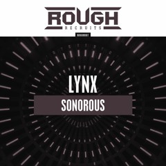 LYNX - Sonorous [ OUT NOW / Rough Recruits ]