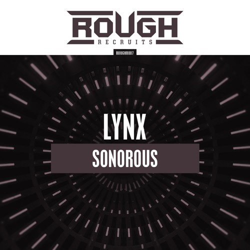 LYNX - Sonorous [ OUT NOW / Rough Recruits ]