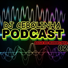 PODCAST 002 DO DJ CEBOLINHA 48 (( BAILE DO MANDELINHA )) CARNAVAL 2019