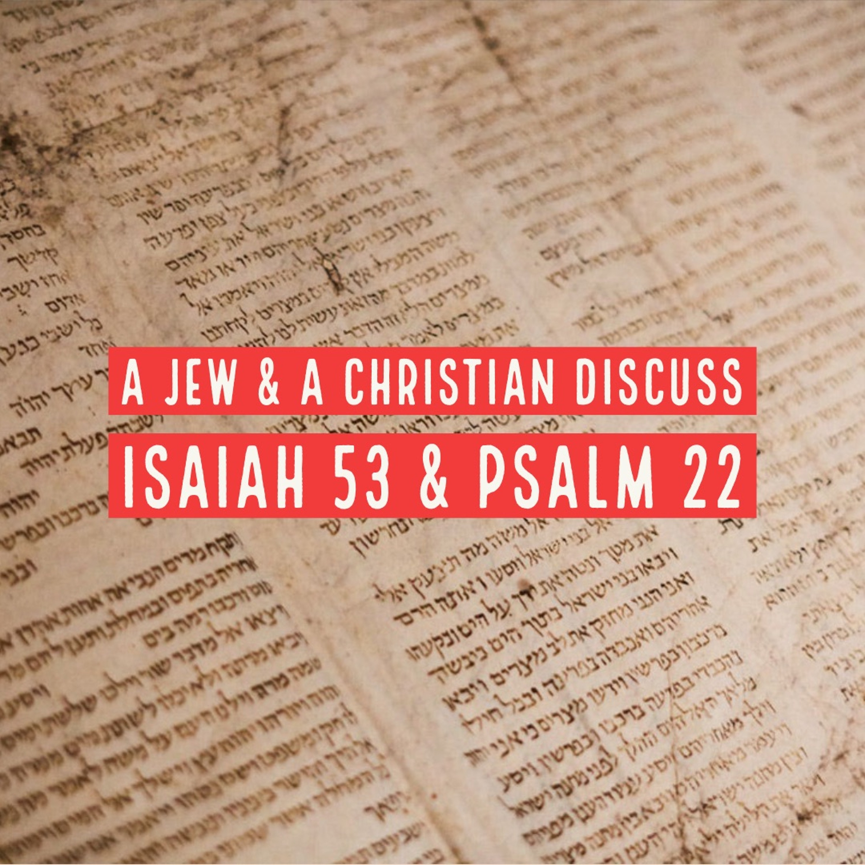 Episode 84: A Jew & a Christian Discuss Isaiah 53 & Psalm 22 episode artwork