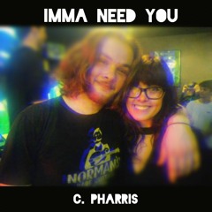 C. Pharris - Imma Need You