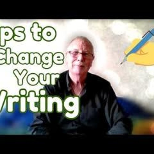 Tips to Change Your Writing Right Now - WritersLife
