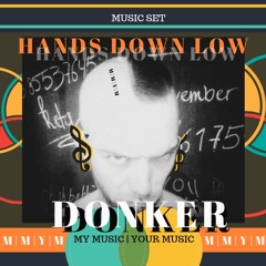 Donker - Hands Down Low - Dj Set