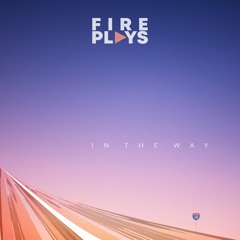 FIREPLAYS - In The Way