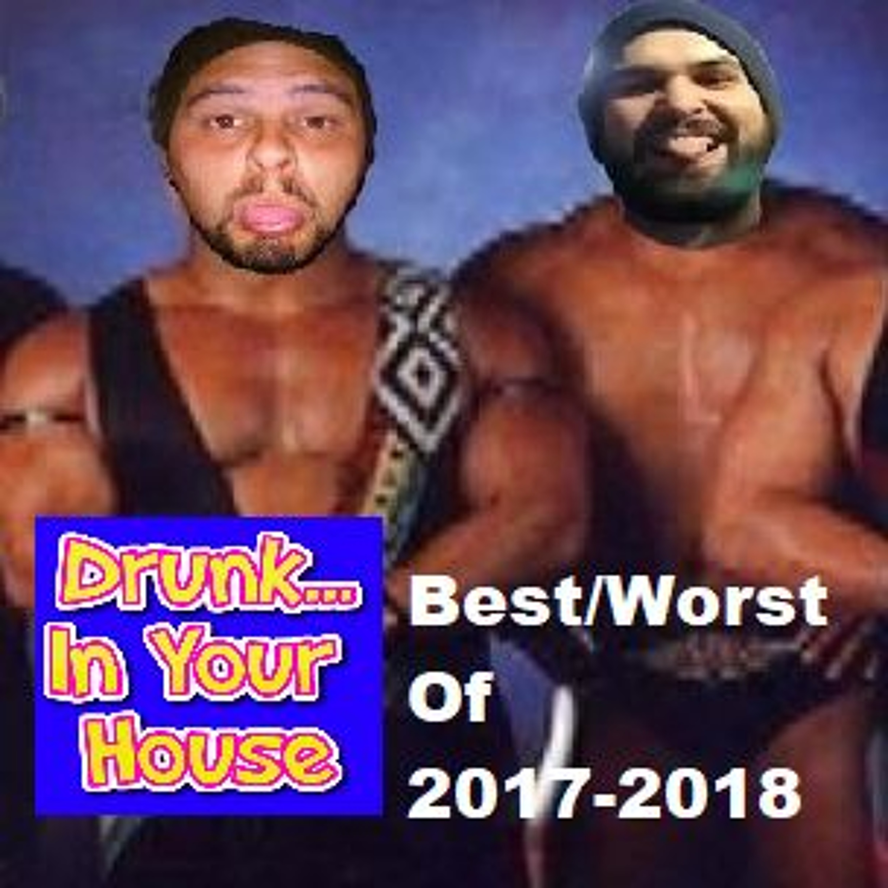 Under The Influence: The Absolute Worst Of DIYH 2017/2018 - Drunk... In Your House - Episode 12