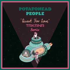 Potatohead People "Quest For Love" (TRKRNR REMIX)