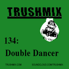 Trushmix 134-Double Dancer