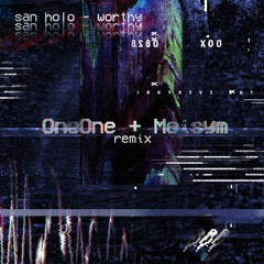San Holo - worthy (OneOne & Meisym Remix)