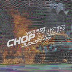 Virtual Riot - Chop Chop (JUSLAN Bootleg)