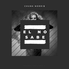 Chunk Norri$ - El No Sabe FINAL