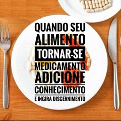 Quando Seu Alimento Tornar-se Medicamento Adicione Conhecimento e Ingira Discernimento