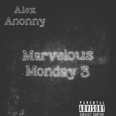 Alex Anonny- Marvelous Monday 3