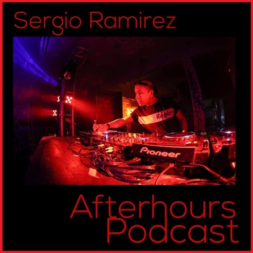 Sergio Ramirez - Afterhours Podcast (Spring 2k19)
