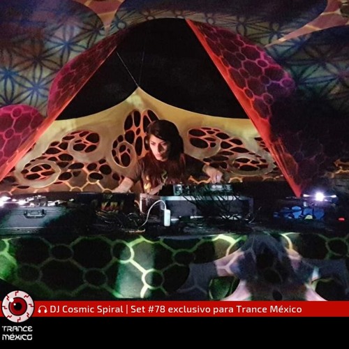 DJ Cosmic Spiral / Set #78 exclusivo para Trance México