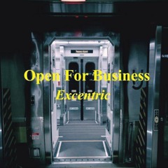 Excentric Open For Buisness (prod P.Soul)