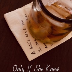 Only If She Knew By MikeyP