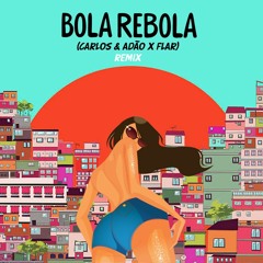 Bola Rebola (Carlos e Adao x Flar Remix)