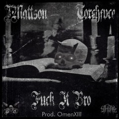 FUCK IT BRO Ft. Torchfvce (Prod. OmenXIII)