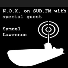 NOX and DJ SAMUEL LAWRENCE LIVE ON sub.fm  2/24/2019