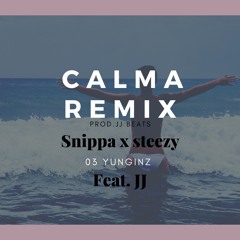 Calma (remix) Snippa x Steezy Feat. JJ