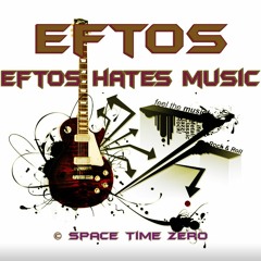 Eftos hates music