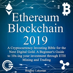 Ethereum Blockchain 2019 - A Cryptocurrency Investing Bible for the Next Digital Gold