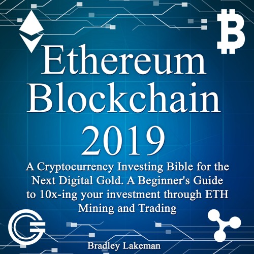 Ethereum Blockchain 2019 - A Cryptocurrency Investing Bible for the Next Digital Gold
