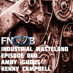 Amby Iguous - Industrial Wasteland Episode 060