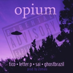 opium (Ghost, Tico, Letter P, Sai)(Prod. Zomala)