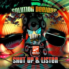 Solution Deejays - Shut Up & Listen Vol. 1