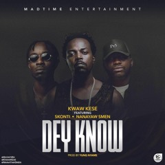 Kwaw Kese - Dey Know ft Skonti X NanaYawSmen Prod By Yung Nyams