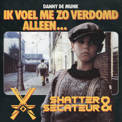 Danny de Munk - Ik Voel Me Zo Verdomd Alleen (Shatter & Secateur Bootleg)