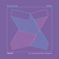 LOLiFE001 - Lauren Lo Sung - JSTFY EP (ft. Fabe + DJ Steaw Remixes)