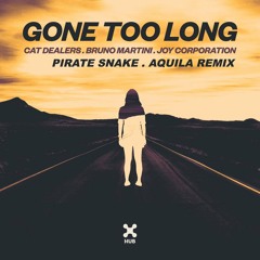 Cat Dealers, Bruno Martini, Joy Corporation - Gone Too Long (Pirate Snake & Aquila Remix)