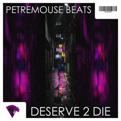 PeTrEmOuSe - DESERVE 2 DIE