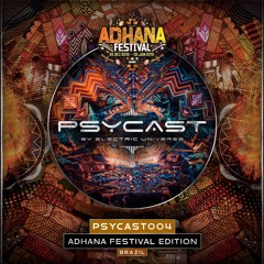 PSYCAST004 - BY ELECTRIC UNIVERSE - LIVE from BRAZIL - Adhana Festival Edition - Guestmix by Element